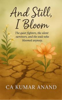And Still I bloom - The quiet fighters the silent survivors and the souls who bloomed anyway.