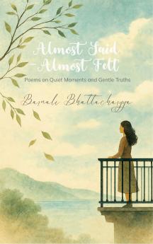 Almost Said - Almost Felt - Poems on Quiet Moments and Gentle Truths