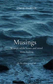 Musings - Written while bones and mind were healing