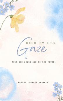 Held By His Gaze - When God looks and we are found