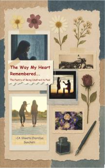 The Way My Heart Remembered - The Poetry of Being Unafraid to Feel