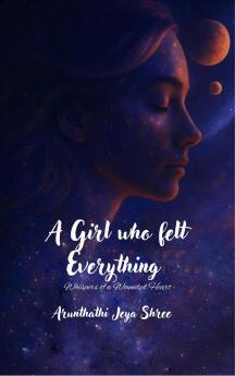 A Girl who felt Everything - Whispers of a Wounded Heart