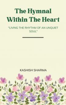 The Hymnal Within The Heart - Living the Rhythm of an Unquiet Soul