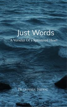Just Words - A Verselet of a Splintered Heart