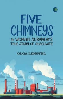 Five Chimneys_ A Woman Survivor’s True Story of Auschwitz
