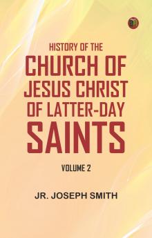 History of the Church of Jesus Christ of Latter-day Saints Volume 2