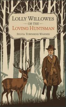 Lolly Willowes or the loving huntsman