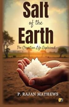 Salt Of The Earth: The Christian Life Explained