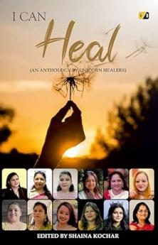 I Can Heal: An Anthology By Unicorn Healers
