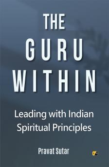 The Guru Within: Leading With Indian Spiritual Principles