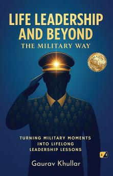 Life Leadership And Beyond: The Military Way