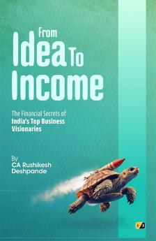 From Idea To Income: The Financial Secrets Of Indias Top Business Visionaries