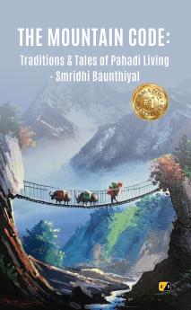 The Mountain Code: Traditions And tales of Pahadi Living