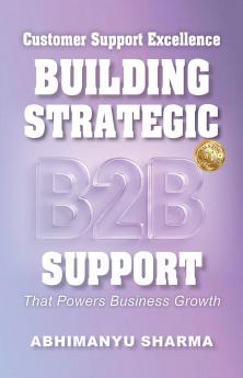Customer Support Excellence Building Strategic B2B Support That Powers Business Growth