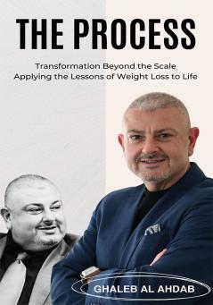 The Process: Transformation Beyond The Scale Applying The Lessons Of Weight Loss To Life