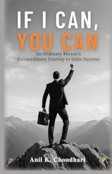 If I Can You Can: An Ordinary Person's Extraordinary Journey To Sales Success