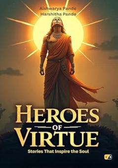 Heroes Of Virtue : Stories That Inspire The Soul