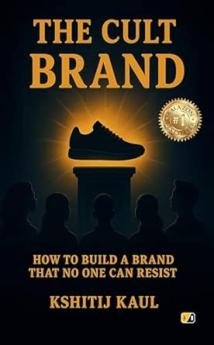 The Cult Brand: How To Build A Brand That No One Can Resist