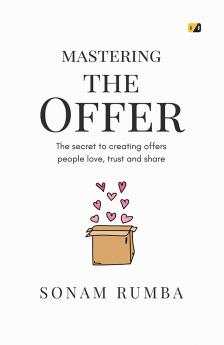 Mastering The Offer: The Secret to Creating offers People Love Trust and Share