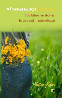 A Pocket Full Of Posies: 100 Bite-Size Stories To Be Read In One Minute