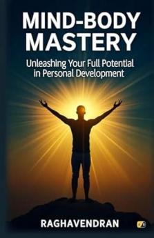 MindBody Mastery: Unleashing Your Full Potential In Personal Development