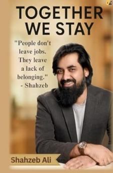 Together We Stay: People Don't Leave Jobs. They Leave A Lack Of Belonging.