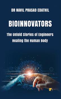 BIOINNOVATORS: The Untold Stories Of Engineers Healing The Human Body