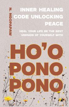 Inner Healing Code Unlocking Peace: Heal Your Life Be The Best Version Of Yourself With HOOPONOPONO