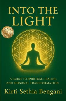 Into The Light: A Guide To Spiritual Healing And Personal Transformation