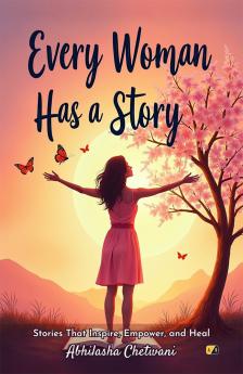 Every Woman Has A Story: Stories that Inspire Empower and Heal