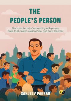 The People's Person: Discover the art of connecting with people. Build trust foster relationships and grow together.