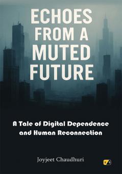 Echoes From A Muted Future: A Tale Of Digital Dependance And Human Reconnection