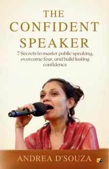 The Confident Speaker: 7 Secrets To Master Public Speaking Overcome Fear and Build Lasting Confidence