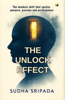 The Unlock Effect: The Mindset Shift That Ignites Purpose Passion and Performance