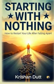 Starting With Nothing: How To Restart Your Life After Falling Apart
