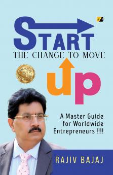 Start the Change to Move Up: A Master Guide for Worldwide Entrepreneurs