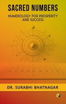 Sacred Numbers: Numerology For Prosperity And Success