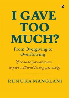 I Gave Too Much ? Because You Deserve To Give Without Losing Yourself