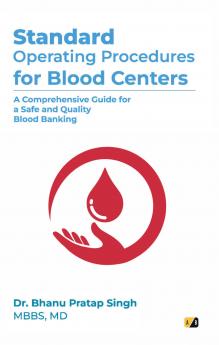 Standard Operating Procedures For Blood Centers: A Comprehensive Guide For A Safe And Quality Blood Banking