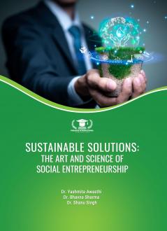 SUSTAINABLE SOLUTIONS: THE ART AND SCIENCE OF SOCIAL ENTREPRENEURSHIP