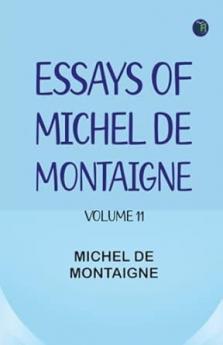 Essays of Michel de Montaigne -- Volume 11
