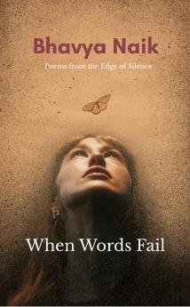 When Words Fail Poems from the Edge of Silence