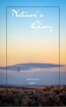 Nature’s Glory  Nature - Beyond the Earth and under the open Sky