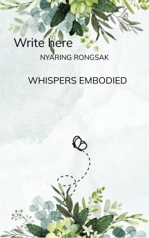 WHISPERS EMBODIED  Accepting the reality with the slightest addition of self care and abundant memories is worthy to be praised.