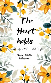 The Heart holds  Unspoken feelings