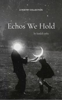 Echos We Hold  A collection of what remains