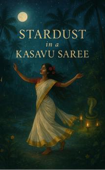 Stardust in a Kasavu Saree: Poems of Sacred Power Inner Child and Lineage