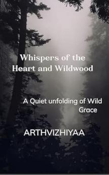 Whispers of the Heart and Wildwood: A Quiet unfolding of Wild Grace