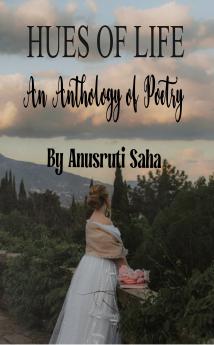 Hues of Life An Anthology of Poetry