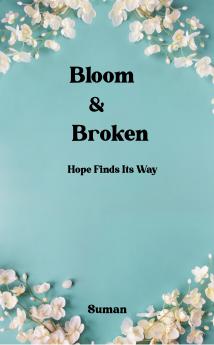 Bloom & Broken - Hope Finds Its Way